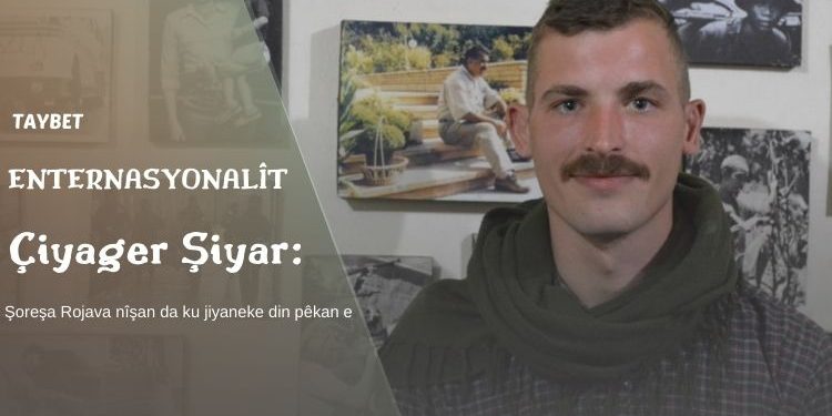 TAYBET – Çiyager Şiyar: Şoreşa Rojava nîşan da ku jiyaneke din pêkan e