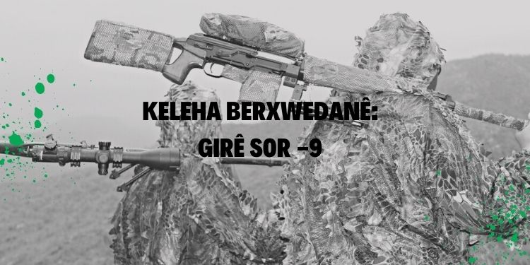 Keleha Berxwedanê: Girê Sor -9