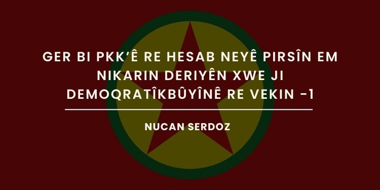 Ger bi PKK’ê re hesab neyê pirsîn em nikarin deriyên xwe ji demoqratîkbûyînê re vekin -1