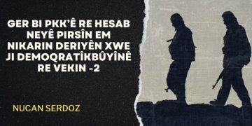 Ger bi PKK’ê re hesab neyê pirsîn em nikarin deriyên xwe ji demoqratîkbûyînê re vekin -2