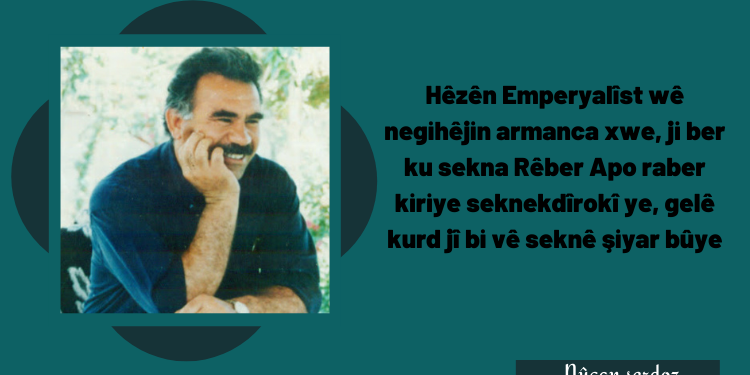 Hêzên Emperyalîst wê negihêjin armanca xwe, ji ber ku sekna Rêber Apo raber kiriye seknek dîrokî ye, gelê kurd jî bi vê seknê şiyar bûye