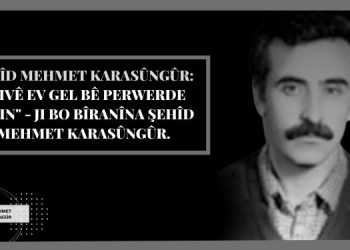 Şehîd Mehmet Karasûngûr: “Divê ev gel bê perwerde kirin” – Ji bo bîranîna şehîd Mehmet Karasûngûr.