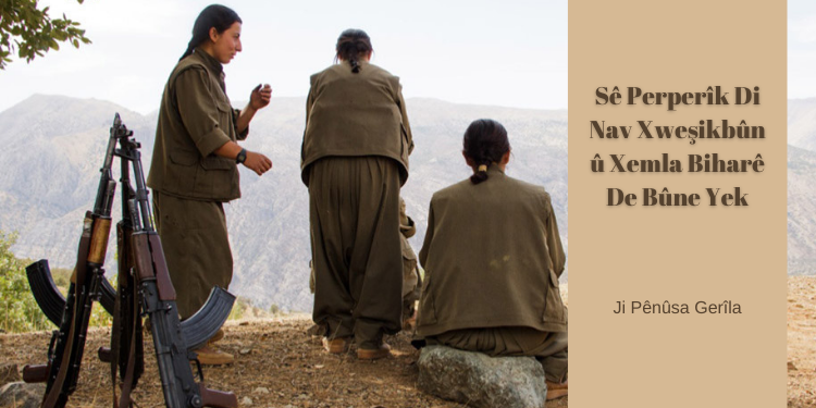 Ji Pênûsa Gerîla: Sê Perperîk Di Nav Xweşikbûn û Xemla Biharê De Bûne Yek