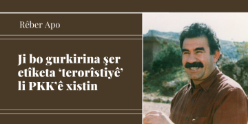 Ji bo gurkirina şer etîketa ‘terorîstiyê’ li PKK’ê xistin