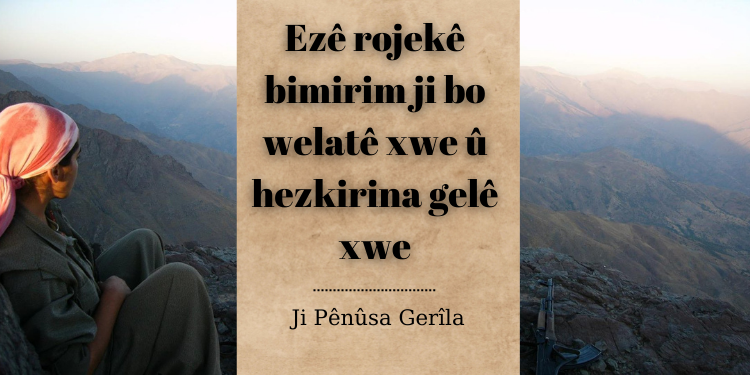 Ji Pênûsa Gerîla – Ezê rojekê bimirim ji bo welatê xwe û hezkirina gelê xwe