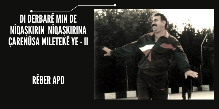 Di Derbarê Min De Nîqaşkirin Nîqaşkirina Çarenûsa Miletekê Ye – II