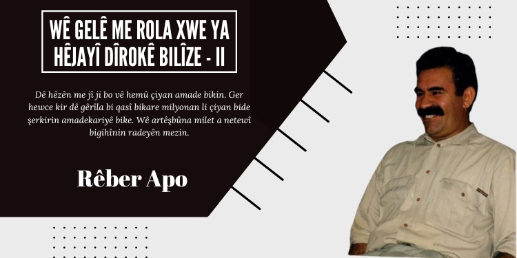 Wê gelê me rola xwe ya hêjayî dîrokê bilîze – II