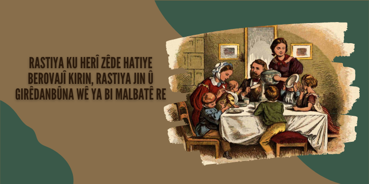 Rastiya ku herî zêde hatiye berovajî kirin, rastiya jin û girêdanbûna wê ya bi malbatê re