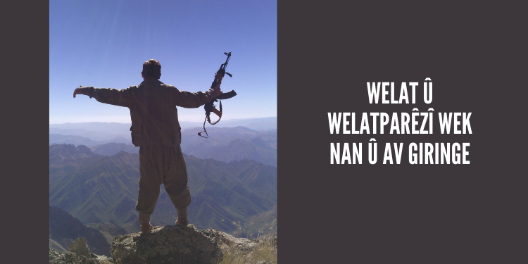 Welat û welatparêzî wek nan û av giringe