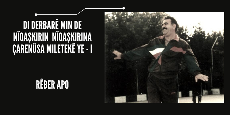 Di Derbarê Min De Nîqaşkirin Nîqaşkirina Çarenûsa Miletekê Ye – I
