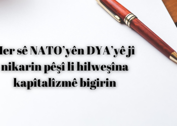 Her sê NATO’yên DYA’yê jî nikarin pêşî li hilweşîna kapîtalîzmê bigirin