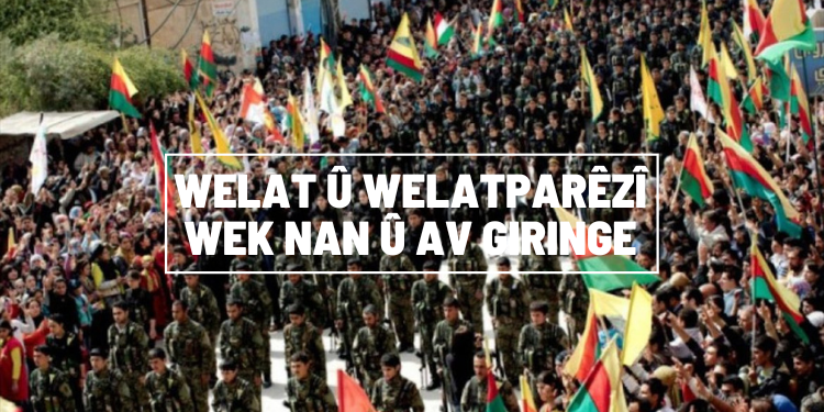 Welat û welatparêzî wek nan û av girînge