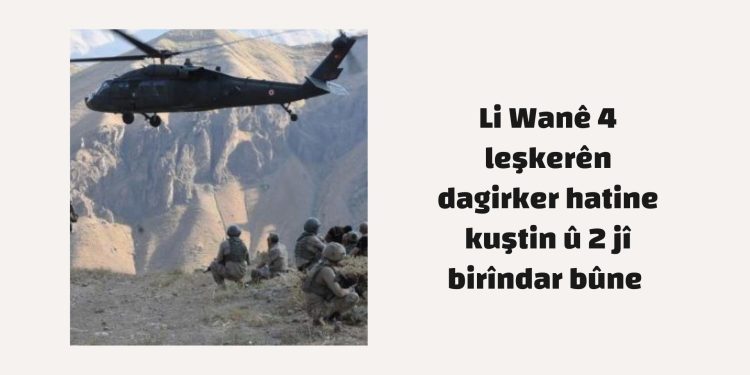 Li Wanê 4 leşkerên dagirker hatine kuştin û 2 jî birîndar bûne