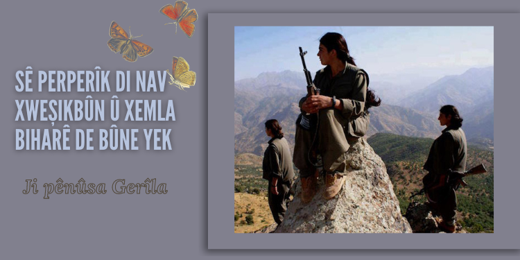 Ji Pênûsa Gerîla – Sê perperîk di nav xweşikbûn û xemla biharê de bûne yek