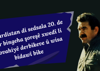 Wê Kurdistan di sedsala 20’an de li ser bingeha şoreşê xwedî li mirovahiyê derbikeve û wisa bi dawî bike – II