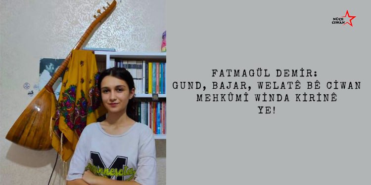 Fatmağul Demir: Gund, bajar, welatê bê ciwan mehûkmî wînda kirinê ye!