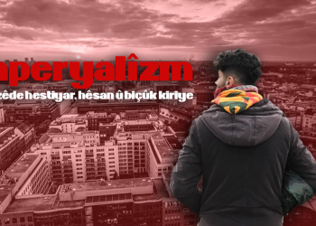 Emperyalîzm Ciwan zêde hestiyar, hêsan û biçûk kiriye