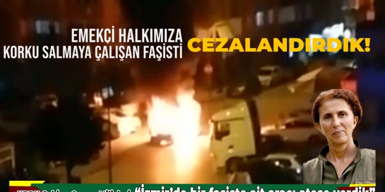 Mîlîsên HBDH’ê Sakîne Cansiz: “Li Îzmîrê me wesayîta faşîstan şewitand!”