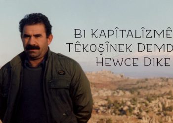 Bi Kapîtalîzmê Re Têkoşînek Demdirêj Hewce Dike