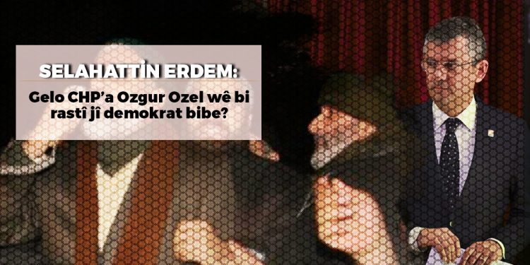 Gelo CHP’a Ozgur Ozel wê bi rastî jî demokrat bibe?