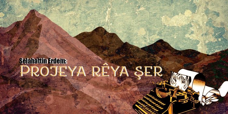 Selahattin Erdem: Projeya rêya şer