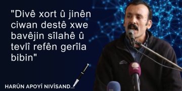 “Divê xort û jinên ciwan destê xwe bavêjin sîlahê û tevlî refên gerîla bibin”