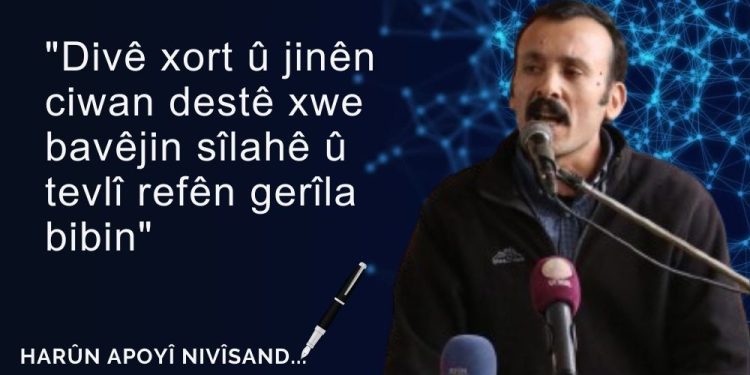 “Divê xort û jinên ciwan destê xwe bavêjin sîlahê û tevlî refên gerîla bibin”