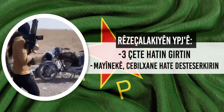 Rêzeçalakiyên YPJ’ê : 3 Çete Hatin Girtin