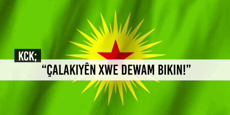 KCK; “Çalakiyên Xwe Dewam Bikin”