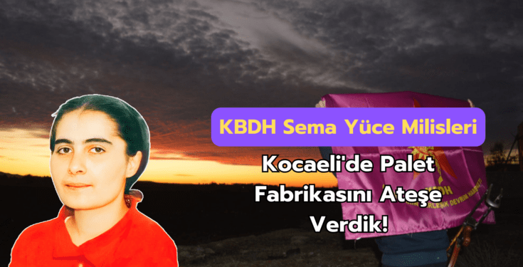 Milîsên Sema Yuce ya KBDH li Kocaeliyê kargeha paletan şewitandin