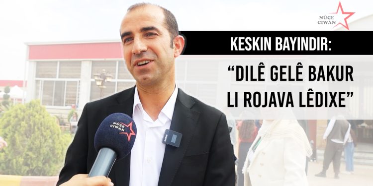 Keskin Bayındır: Dilê gelê Bakur li Rojava lêdixe