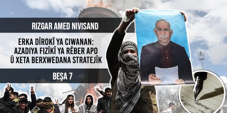 7. Erka Dîrokî ya Ciwanan: Xeta Berxwedana Stratejîk û Azadiya Fizîkî ya Rêber Apo