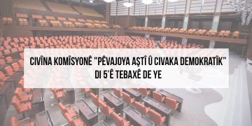 Civîna Komîsyonê “Pêvajoya Aştî û Civaka Demokratîk” di 5’ê Tebaxê de ye