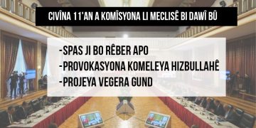 Civîna 11’an a komîsyona li Meclisê bi dawî bû