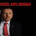 İntihar değil, katil Erdoğan
