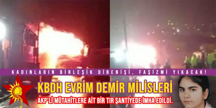 SON DAKİKA – KBDH faşizme nefes aldırmıyor; AKP’li Mütahitlere ait Tır imha edildi