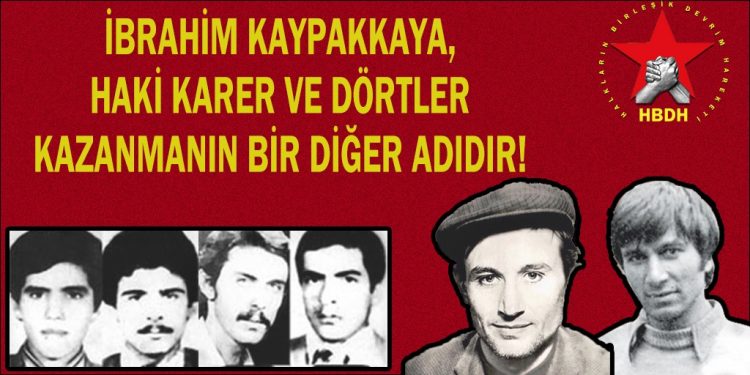 HBDH: İbrahim Kaypakkaya, Haki Karer ve Dörtler kazanmanın bir diğer adıdır!
