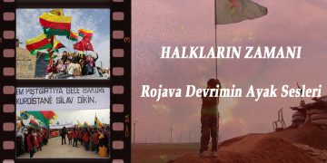 DOSYA – Halkların Zamanı – Rojava Devrimin Ayak Sesleri (1)
