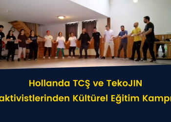 Hollanda TCŞ ve TekoJIN aktivistlerinden Kültürel Eğitim Kampı