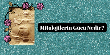 Mitolojilerin Gücü Nedir?