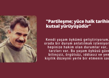 “Partileşme; yüce halk tarihimizin kutsal yürüyüşüdür”