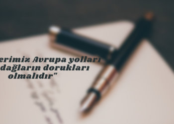 “Hayallerimiz Avrupa yolları değil dağların dorukları olmalıdır”