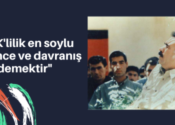“PKK’lilik en soylu düşünce ve davranış demektir”