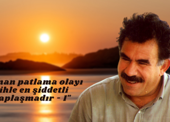 “Yaşanan patlama olayı tarihle en şiddetli hesaplaşmadır – I”