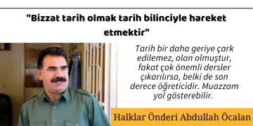 “Bizzat tarih olmak tarih bilinciyle hareket etmektir”
