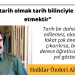 “Bizzat tarih olmak tarih bilinciyle hareket etmektir”