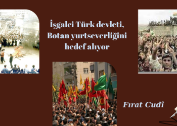 Fırat Cudî – İşgalci Türk devleti, Botan yurtseverliğini hedef alıyor