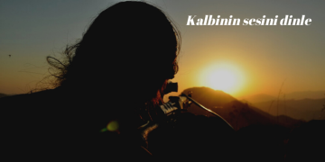 Kalbinin sesini dinle