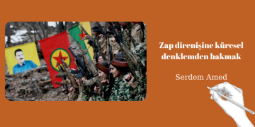 Serdem Amed – Zap direnişine küresel denklemden bakmak