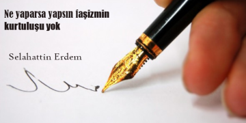 Selahattin Erdem – Ne yaparsa yapsın faşizm için kurtuluş yok